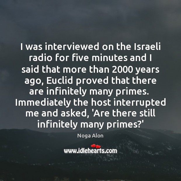 I was interviewed on the Israeli radio for five minutes and I 