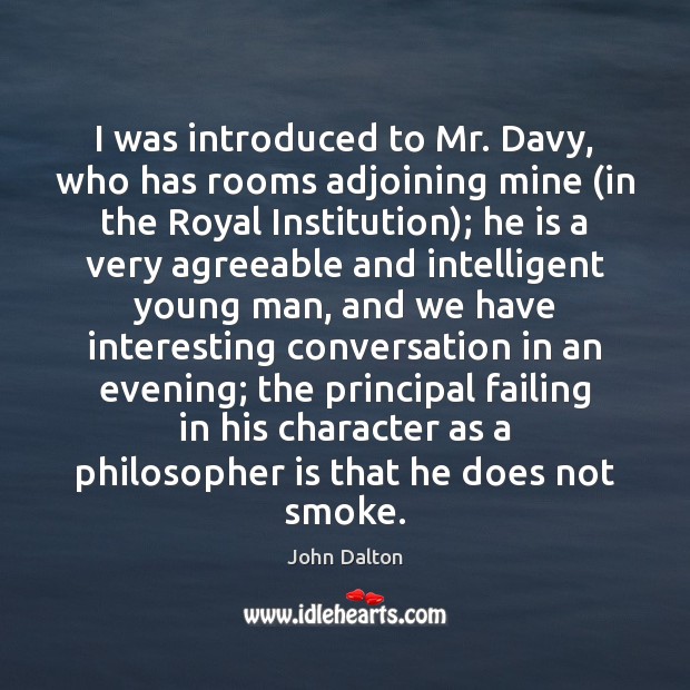I was introduced to Mr. Davy, who has rooms adjoining mine (in John Dalton Picture Quote