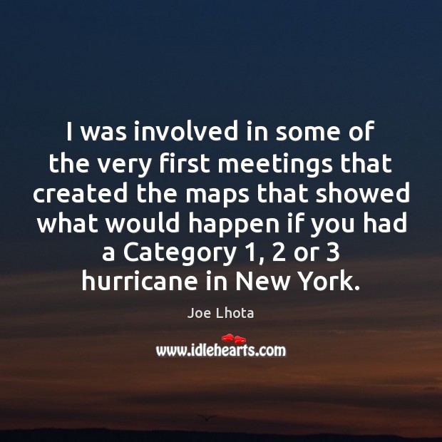 I was involved in some of the very first meetings that created Joe Lhota Picture Quote