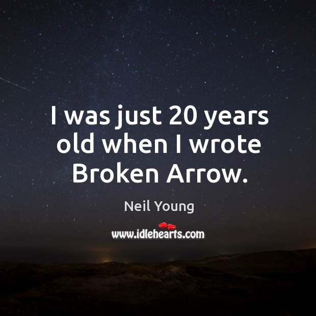 I was just 20 years old when I wrote broken arrow. Image