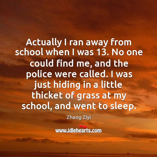 I was just hiding in a little thicket of grass at my school, and went to sleep. Image
