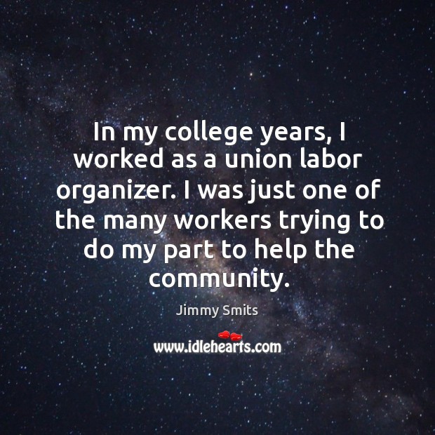 I was just one of the many workers trying to do my part to help the community. Jimmy Smits Picture Quote