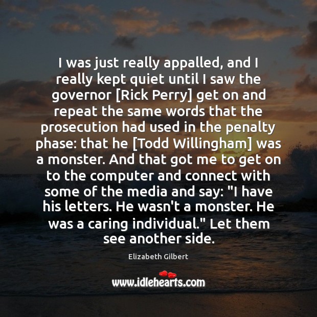 I was just really appalled, and I really kept quiet until I Care Quotes Image