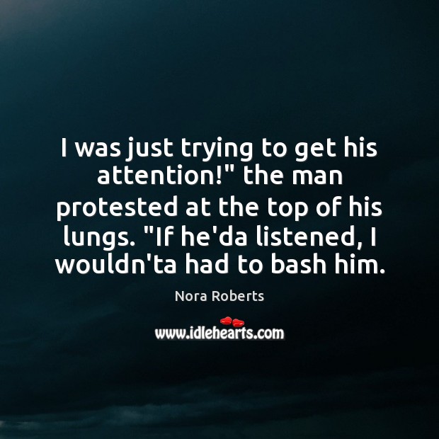 I was just trying to get his attention!” the man protested at Image