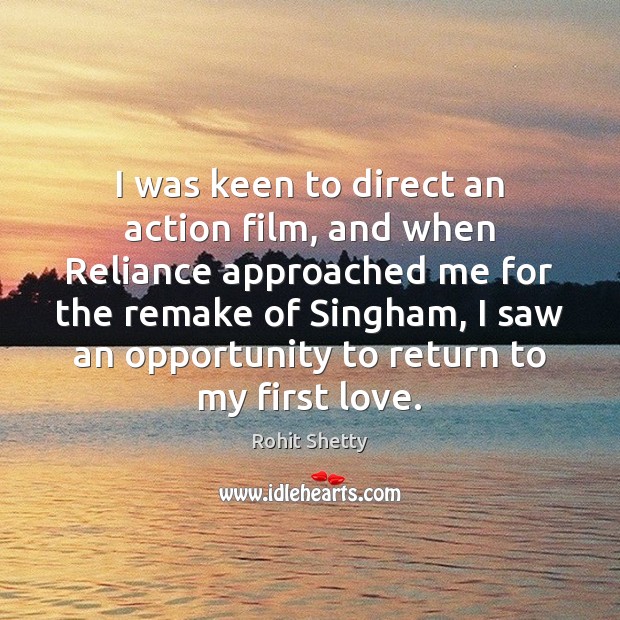 I was keen to direct an action film, and when Reliance approached Rohit Shetty Picture Quote
