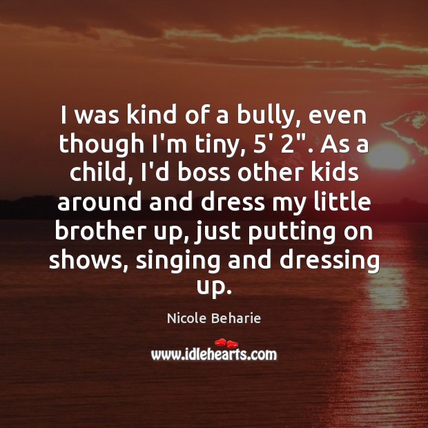 I was kind of a bully, even though I’m tiny, 5′ 2″. As Nicole Beharie Picture Quote