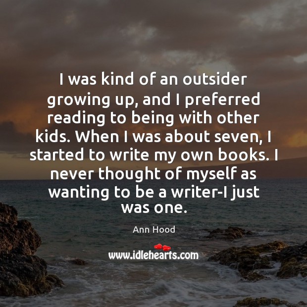 I was kind of an outsider growing up, and I preferred reading Ann Hood Picture Quote