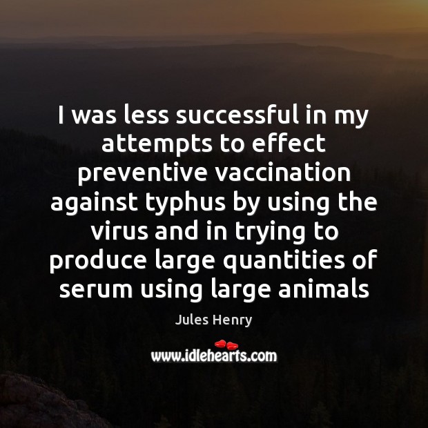 I was less successful in my attempts to effect preventive vaccination against Jules Henry Picture Quote