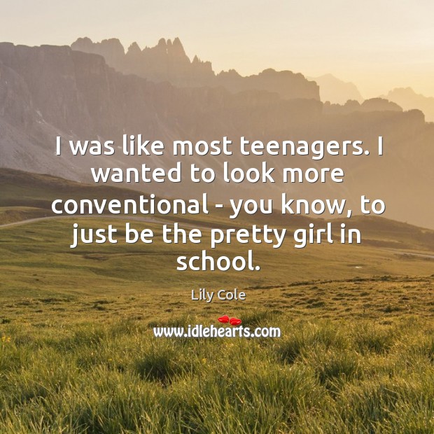 I was like most teenagers. I wanted to look more conventional – Image