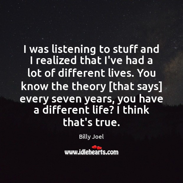 I was listening to stuff and I realized that I’ve had a Billy Joel Picture Quote