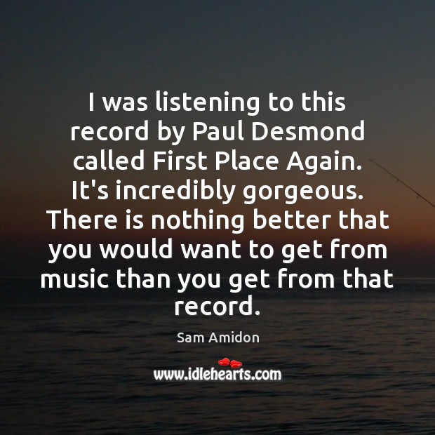 I was listening to this record by Paul Desmond called First Place Sam Amidon Picture Quote