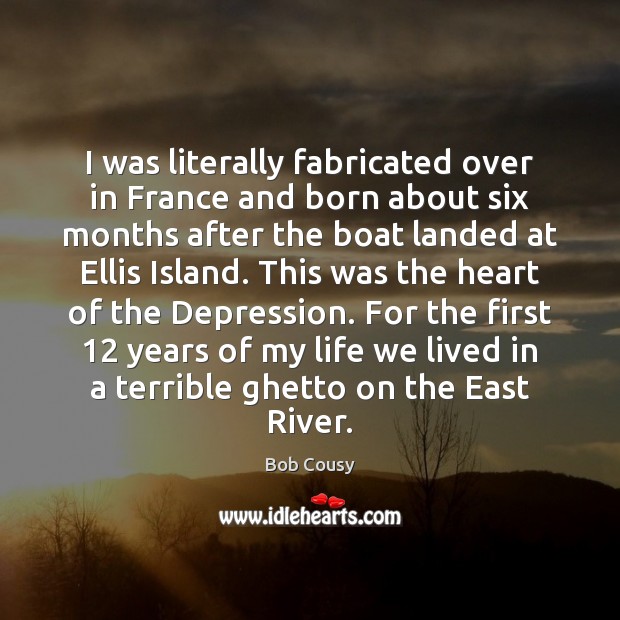 I was literally fabricated over in France and born about six months Image