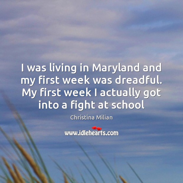 I was living in Maryland and my first week was dreadful. My Christina Milian Picture Quote