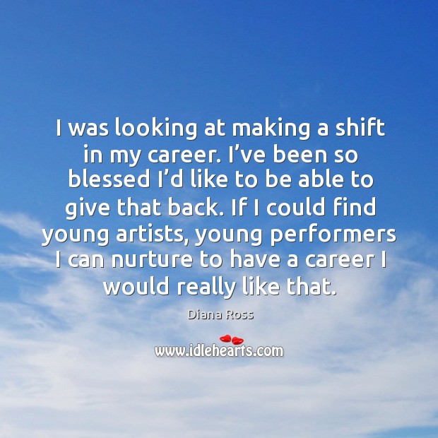 I was looking at making a shift in my career. I’ve been so blessed I’d like to be able to give that back. Image