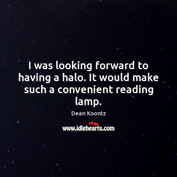 I was looking forward to having a halo. It would make such a convenient reading lamp. Image