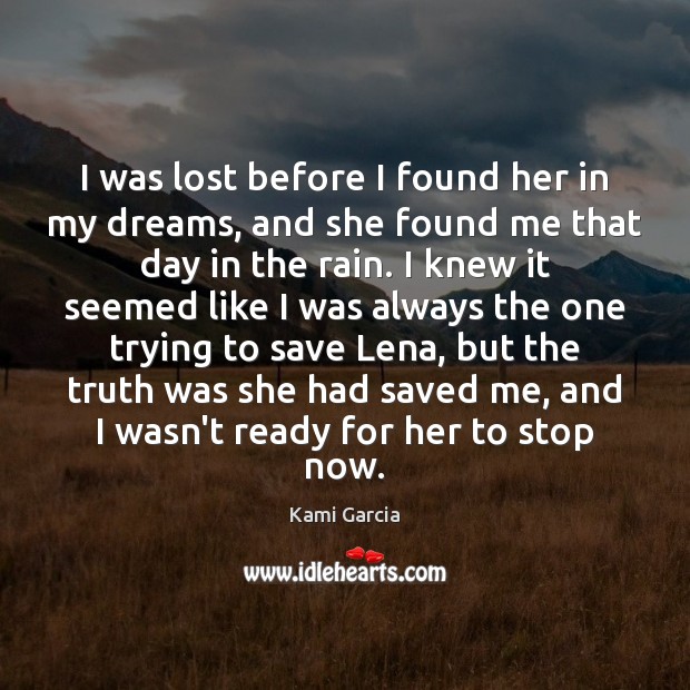 I was lost before I found her in my dreams, and she Kami Garcia Picture Quote