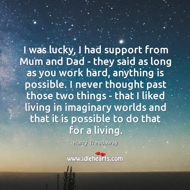 I was lucky, I had support from Mum and Dad – they Harry Treadaway Picture Quote