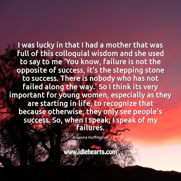 I was lucky in that I had a mother that was full Failure Quotes Image