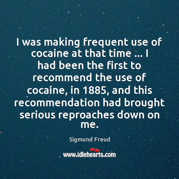 I was making frequent use of cocaine at that time … I had Sigmund Freud Picture Quote