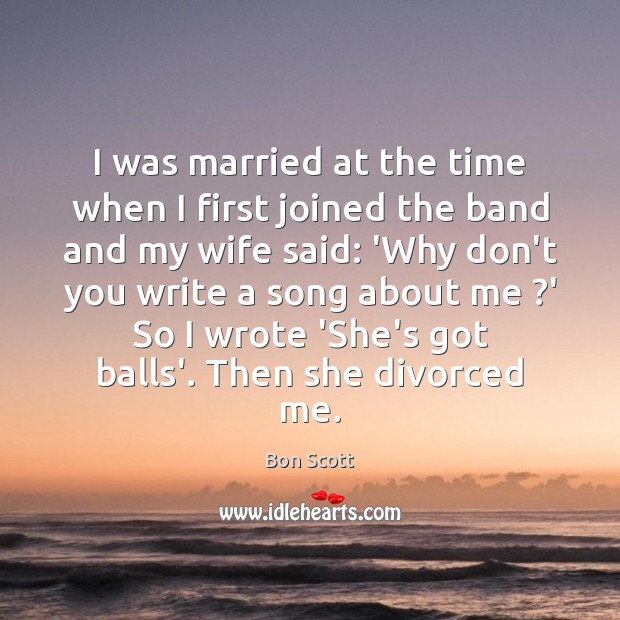 I was married at the time when I first joined the band Bon Scott Picture Quote
