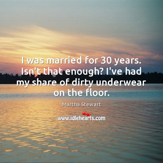 I was married for 30 years. Isn’t that enough? I’ve had my share Image