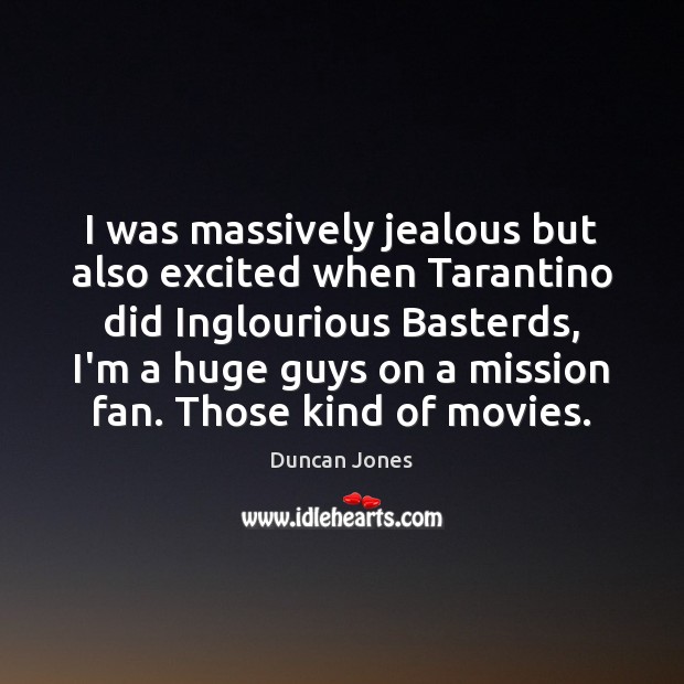 I was massively jealous but also excited when Tarantino did Inglourious Basterds, Duncan Jones Picture Quote