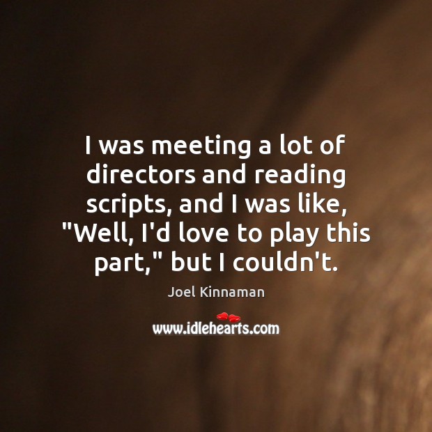 I was meeting a lot of directors and reading scripts, and I Joel Kinnaman Picture Quote