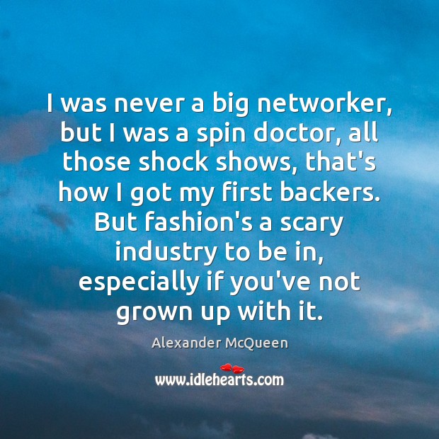 I was never a big networker, but I was a spin doctor, Alexander McQueen Picture Quote