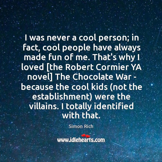 I was never a cool person; in fact, cool people have always Simon Rich Picture Quote
