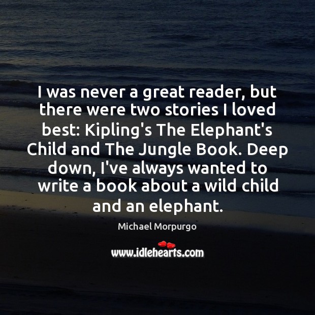 I was never a great reader, but there were two stories I Michael Morpurgo Picture Quote