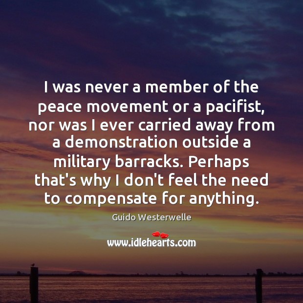 I was never a member of the peace movement or a pacifist, Guido Westerwelle Picture Quote