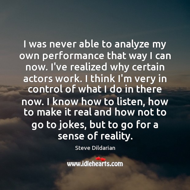 I was never able to analyze my own performance that way I Steve Dildarian Picture Quote