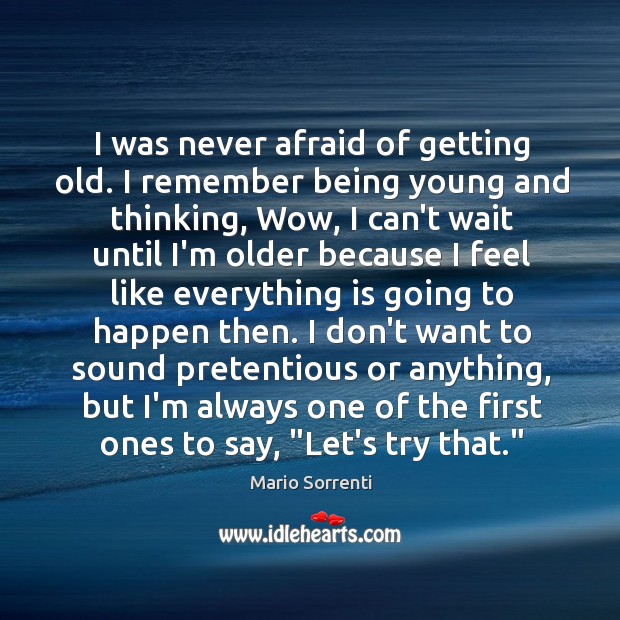 I was never afraid of getting old. I remember being young and Mario Sorrenti Picture Quote