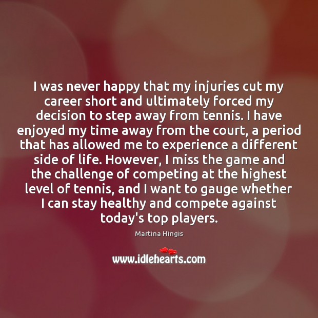 I was never happy that my injuries cut my career short and Challenge Quotes Image