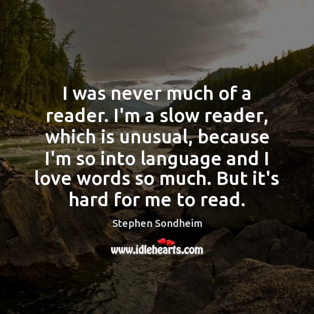 I was never much of a reader. I’m a slow reader, which Image