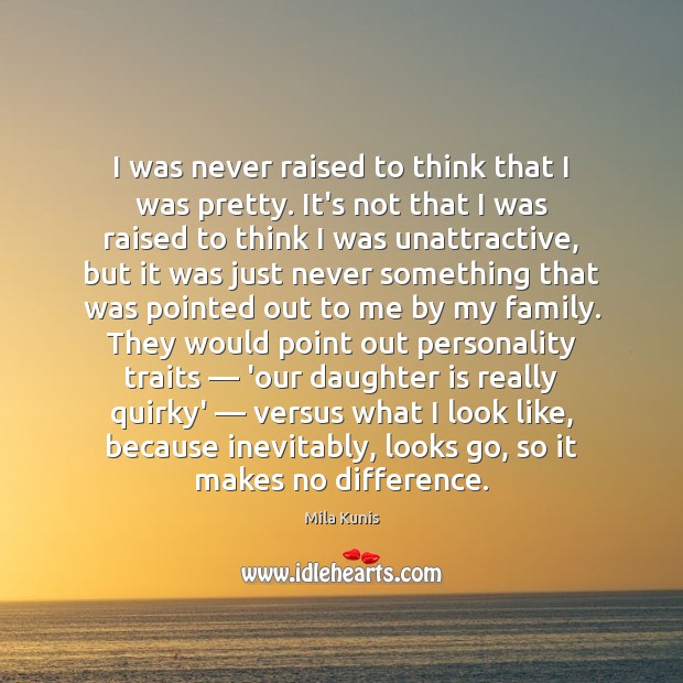 I was never raised to think that I was pretty. It’s not Daughter Quotes Image