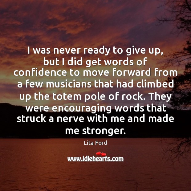 I was never ready to give up, but I did get words Lita Ford Picture Quote