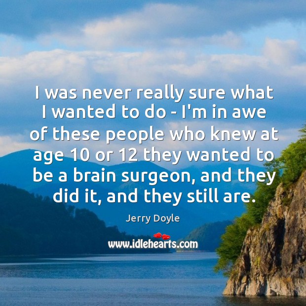I was never really sure what I wanted to do – I’m Jerry Doyle Picture Quote