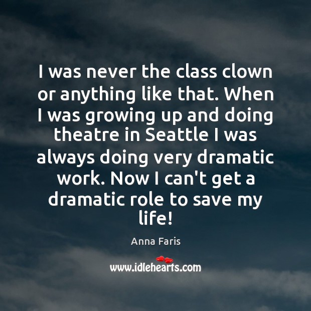 I was never the class clown or anything like that. When I Anna Faris Picture Quote