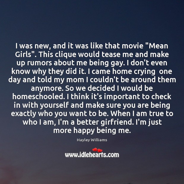 I was new, and it was like that movie “Mean Girls”. This Hayley Williams Picture Quote