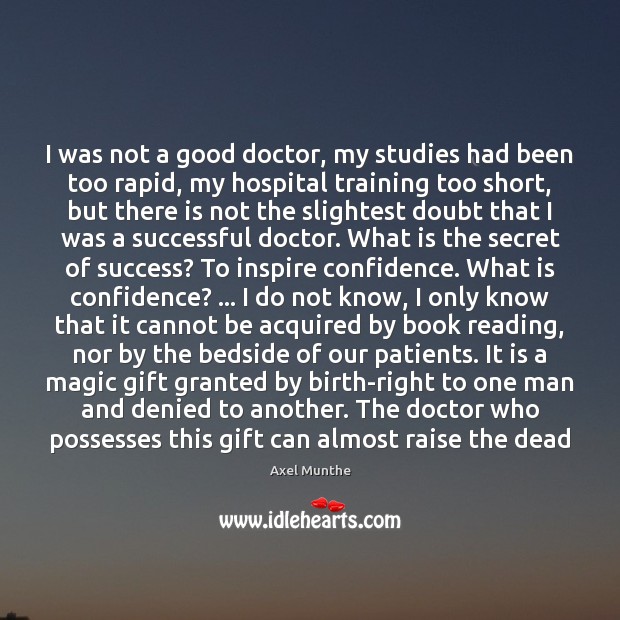 I was not a good doctor, my studies had been too rapid, Axel Munthe Picture Quote