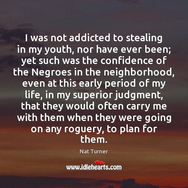 I was not addicted to stealing in my youth, nor have ever Nat Turner Picture Quote