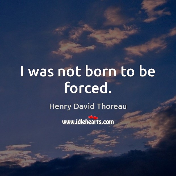 I was not born to be forced. Image