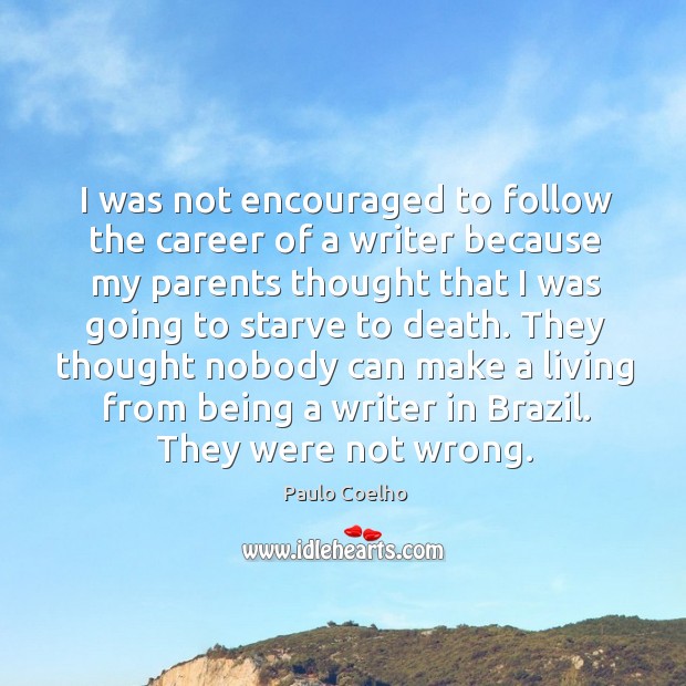 I was not encouraged to follow the career of a writer because Paulo Coelho Picture Quote