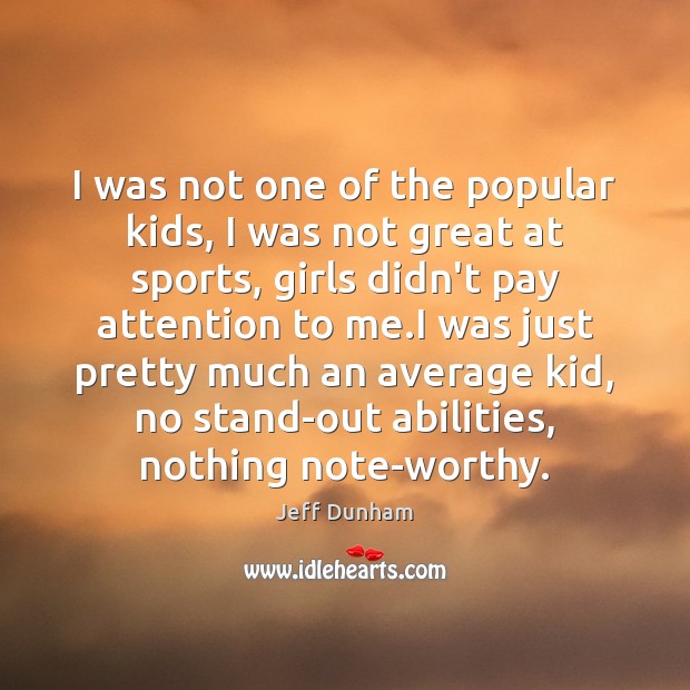 I was not one of the popular kids, I was not great Jeff Dunham Picture Quote