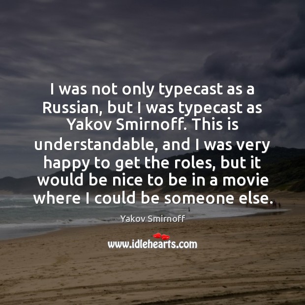 I was not only typecast as a Russian, but I was typecast Yakov Smirnoff Picture Quote