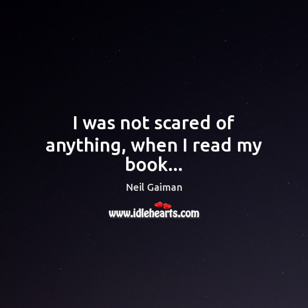 I was not scared of anything, when I read my book… Image