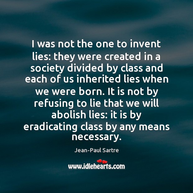 I was not the one to invent lies: they were created in Jean-Paul Sartre Picture Quote