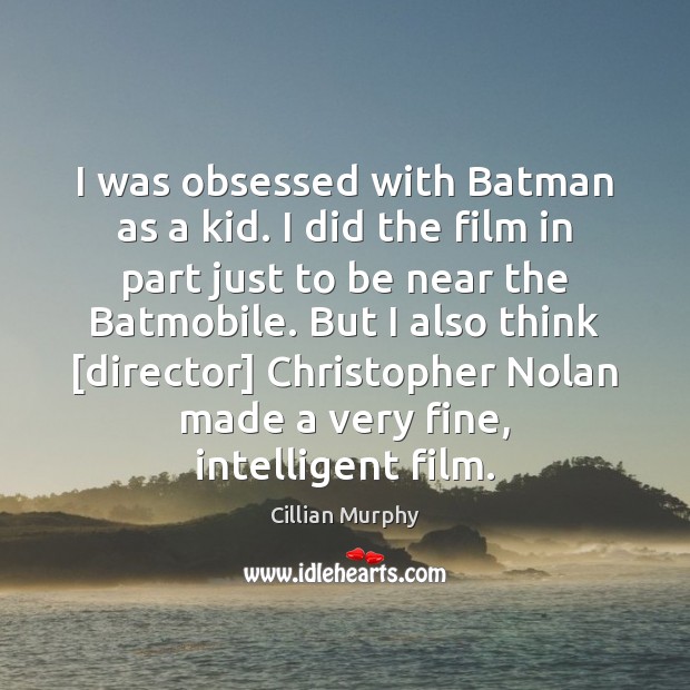 I was obsessed with Batman as a kid. I did the film Cillian Murphy Picture Quote
