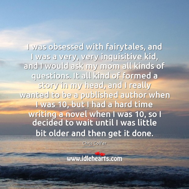 I was obsessed with fairytales, and I was a very, very inquisitive Image